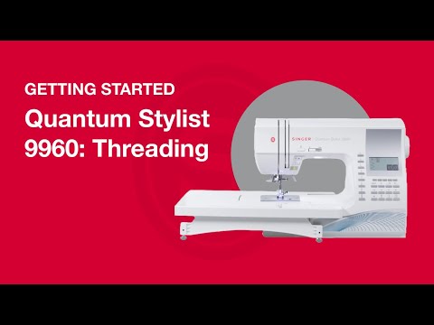 Getting Started Quantum Stylist™ 9960: Threading the Sewing Machine