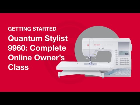 Getting Started Quantum Stylist™ 9960: Complete Online Owner's Class