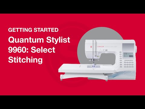 Getting Started Quantum Stylist™ 9960: Select Stitches
