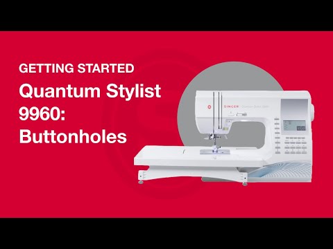 Getting Started Quantum Stylist™ 9960: Sewing Buttonholes