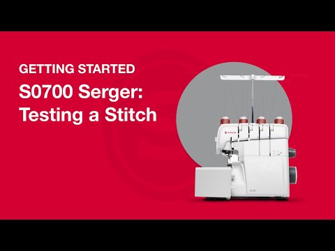 Getting Started S0700 Serger: Testing a Stitch